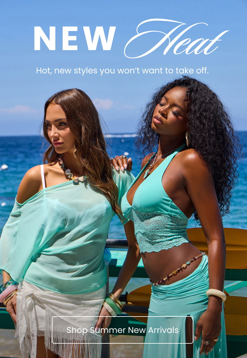 New Heat. Hot, new styles you won't want to take off. Shop Summer New Arrivals