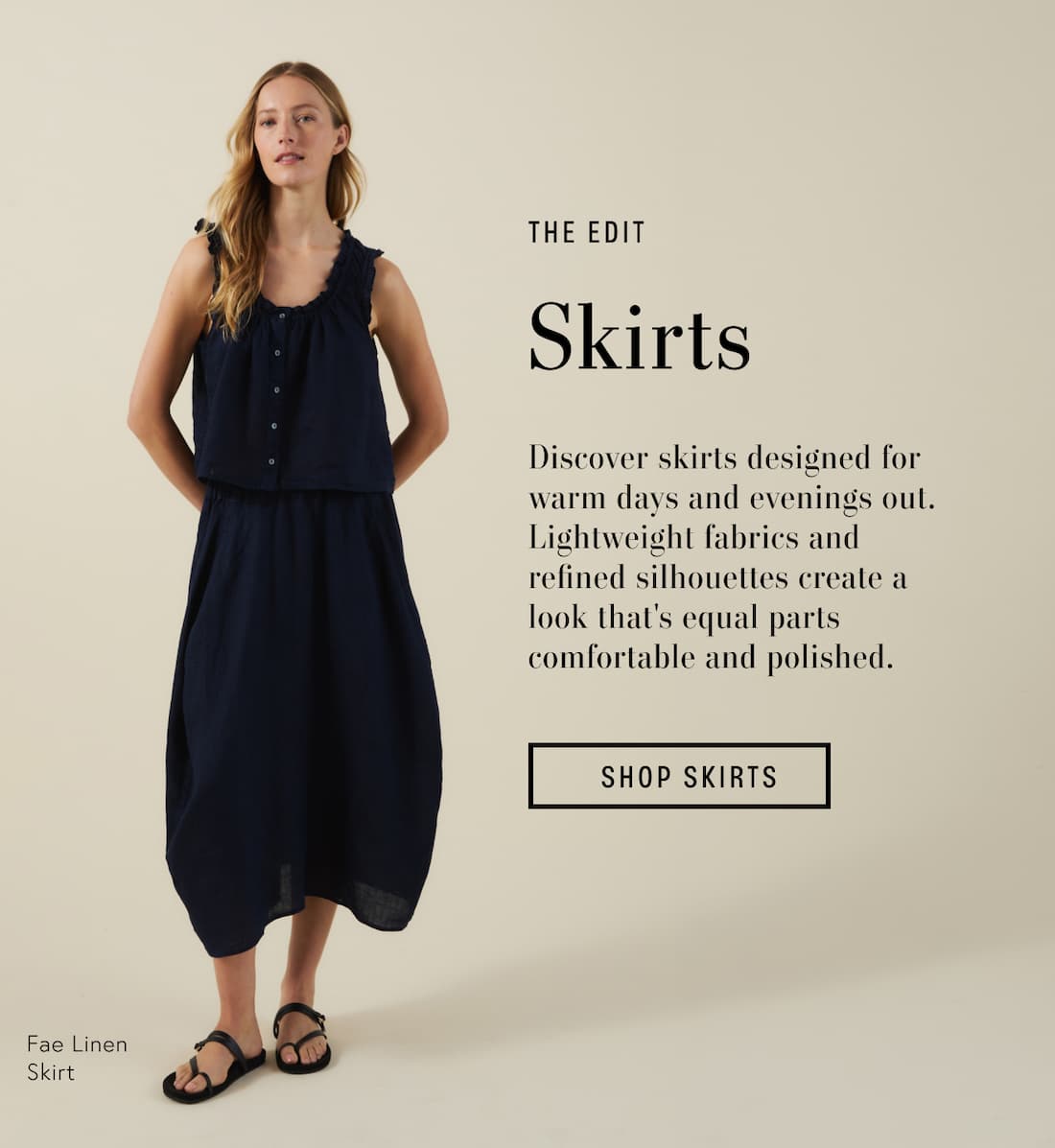 Image shows a model wearing the Fae Skirt in Navy. Text reads: The Edit. Skirts. Discover skirts designed for warm days and evenings out. Lightweight fabrics and refined silhouettes create a look that's equal parts comfortable and polished.