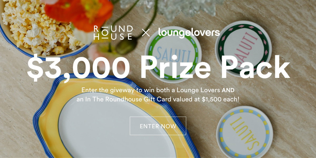 We've partnered with In The Roundhouse to give one lucky winner $3,000  to transform their space. The prize includes a $1,500 Lounge Lovers Gift Card and a $1,500 In The Roundhouse Gift Card.