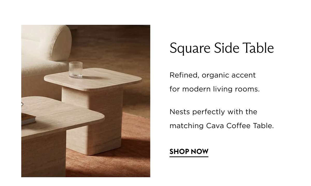 Square Side Table - Refined, organic accent for modern living rooms.  Nests perfectly with the matching Cava Coffee Table.