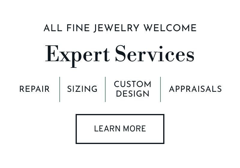 Text that says: Our Expert jewelry services include repairs, sizing, custom designs, and appraisals. Click to Learn More