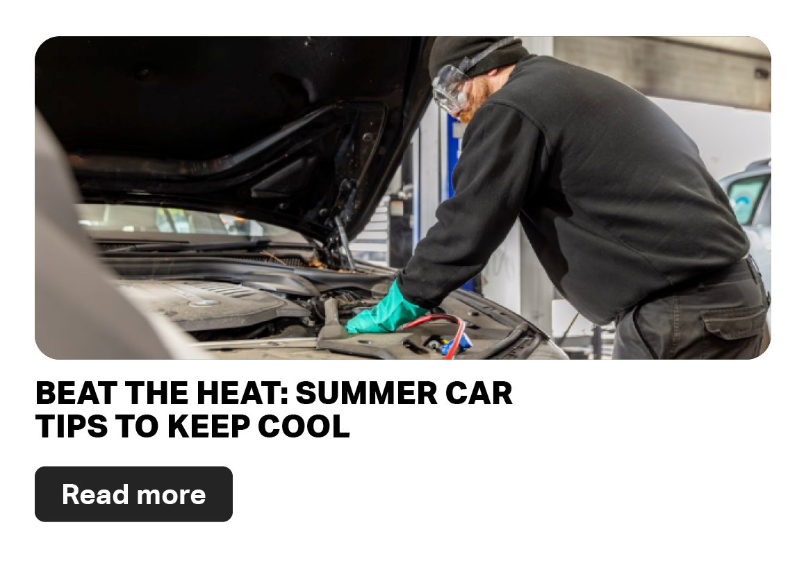 BEAT THE HEAT: SUMMER CAR TIPS TO KEEP COOL - READ MORE