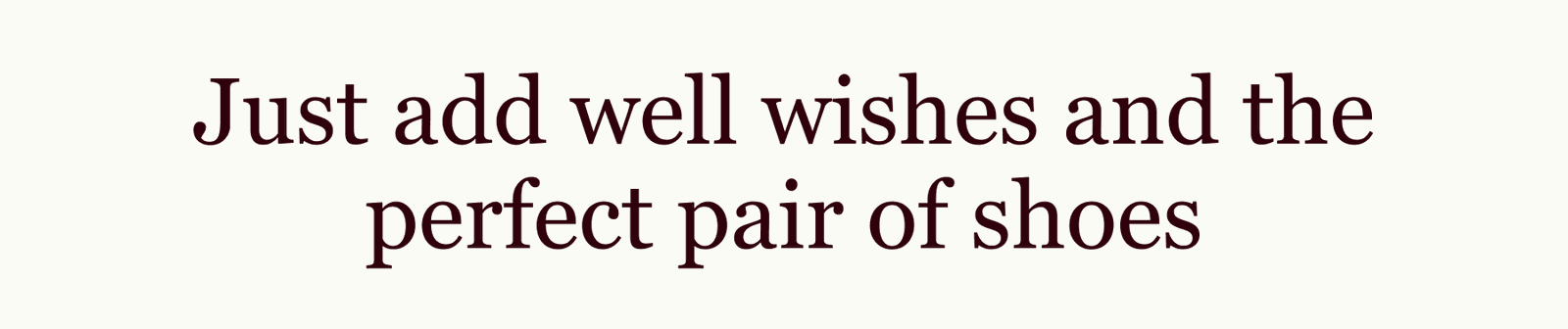 Just add well wishes and the perfect pair of shoes