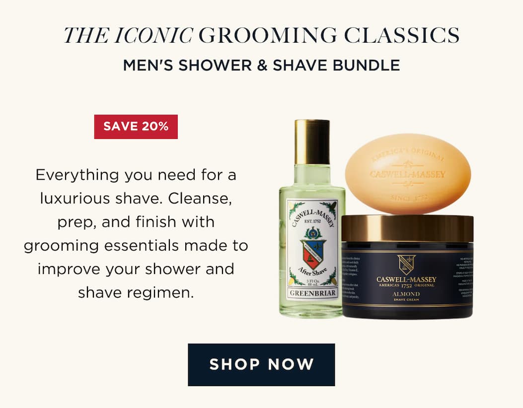 THE ICONIC GROOMING CLASSICS | MEN'S SHOWER & SHAVE BUNDLE Everything you need for a luxurious shave. Cleanse, prep, and finish with grooming essentials made to improve your shower and shave regimen. [ SHOP NOW ]