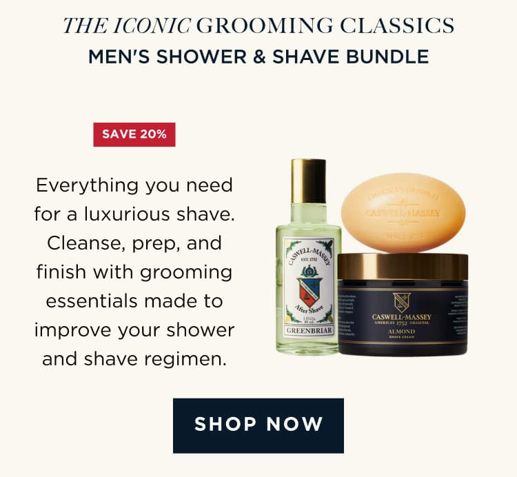THE ICONIC GROOMING CLASSICS | MEN'S SHOWER & SHAVE BUNDLE Everything you need for a luxurious shave. Cleanse, prep, and finish with grooming essentials made to improve your shower and shave regimen. [ SHOP NOW ]