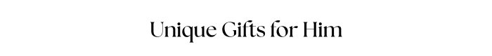 Unique Gifts for Him