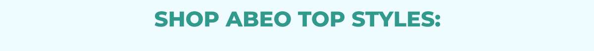 Shop ABEO Top Styles: