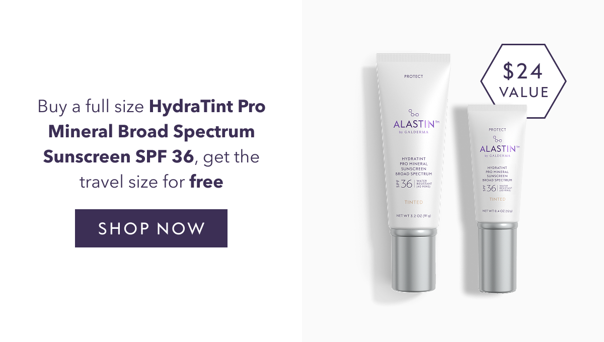 Buy a full size HydraTint Pro Mineral Broad Spectrum Sunscreen SPF 36, get the travel size for free. SHOP NOW