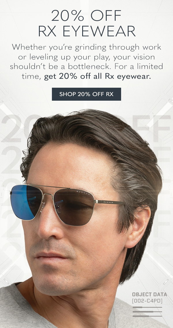20% off Rx eyewear. Whether you're grinding through work or leveling up your play, your vision shouldn't be a bottleneck. For a limited time, get 20% off all Rx eyewear. Shop 20% off Rx.