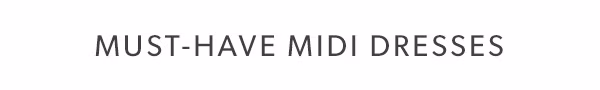 Must-have midi dresses.