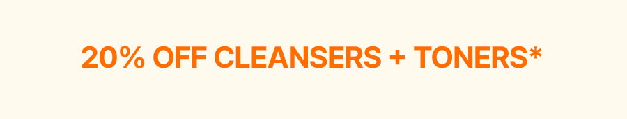 20% OFF CLEANSERS + TONERS