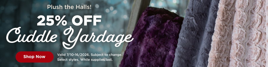 25% Off Cuddle Yardage. Shop now. Valid through 7/16/2026. Subject to change. While supplies last.
