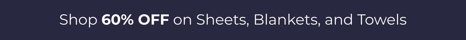 Shop 60% off on Sheets, Blankets, and Towels