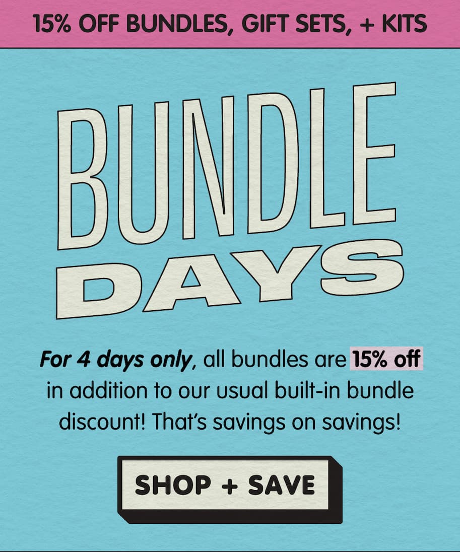 For 4 days only, all bundles are 15% off in addition to our usual built-in bundle discount.