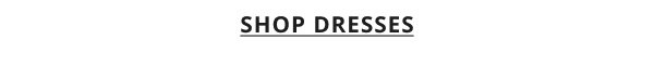 SHOP DRESSES