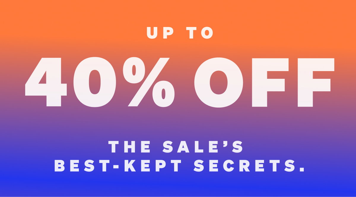 Up to 40% off. The endless Summer Sale is on.