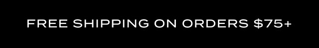 Free Shipping on Orders $75+