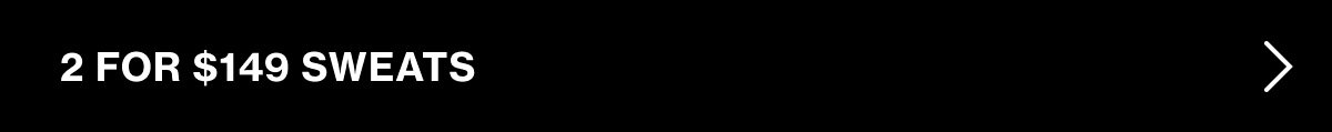2 for $149 Sweats