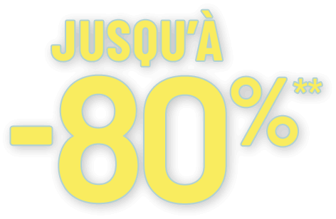Jusqu’à moins 80pour cent **