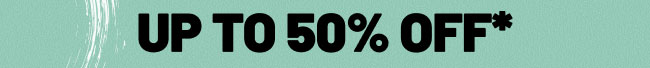 Up to 50% off*