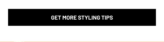 Get More Styling Tips