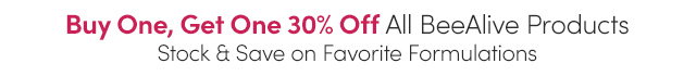 Buy One, Get One 30% Off All BeeAlive Products | Stock & Save on Favorite Formulations