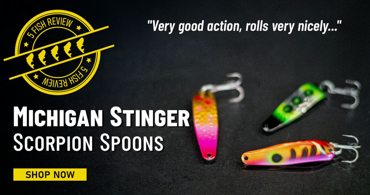 5 Fish Review Michigan Stinger Scorpion Spoons "Very good action, rolls very nicely..." Shop Now