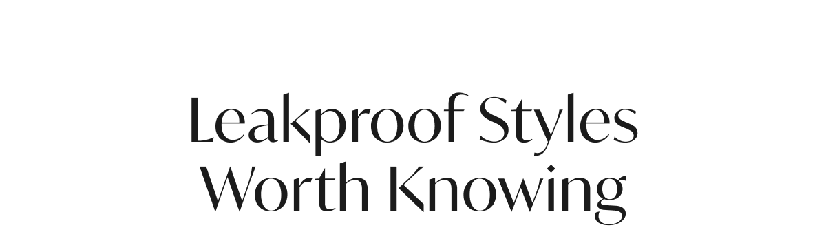Leakproof styles worth knowing 
