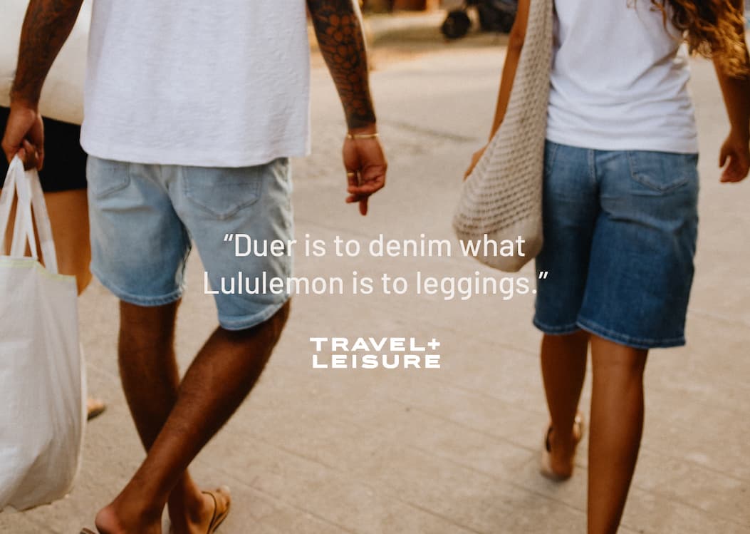 “Duer is to denim what Lululemon is to leggings.” Travel + Leisure