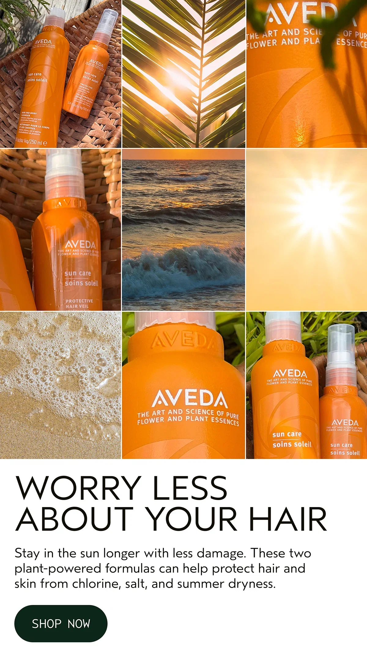 AVEDA | WORRY LESS ABOUT YOUR HAIR | Stay in the sun longer with less damage. These two plant-powered formulas can help protect hair and skin from chlorine, salt, and summer dryness. | SHOP NOW