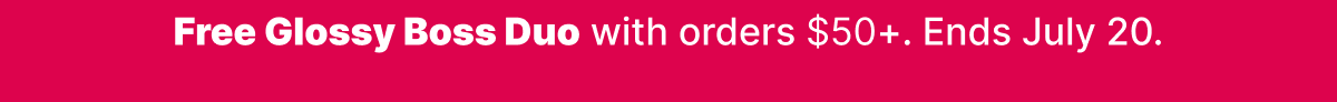 Free Glossy Boss Duo with orders $50+. Ends July 20.