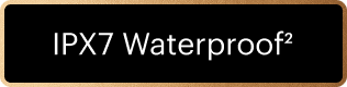 IPX7 Waterproof²