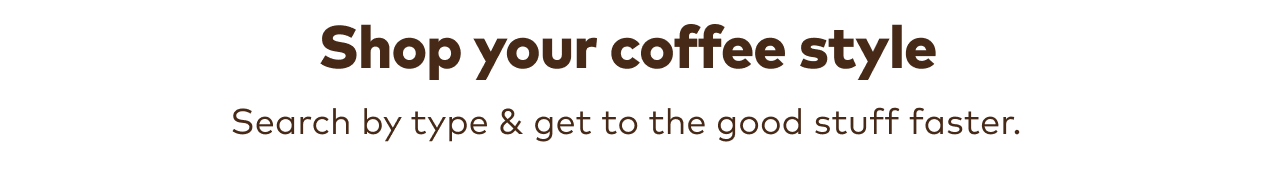 Shop your coffee style
