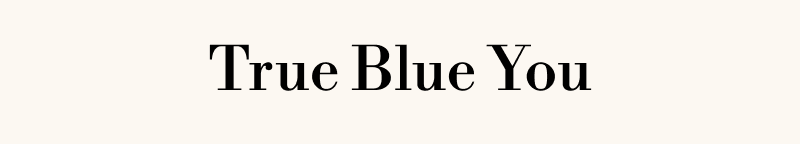 True Blue You.