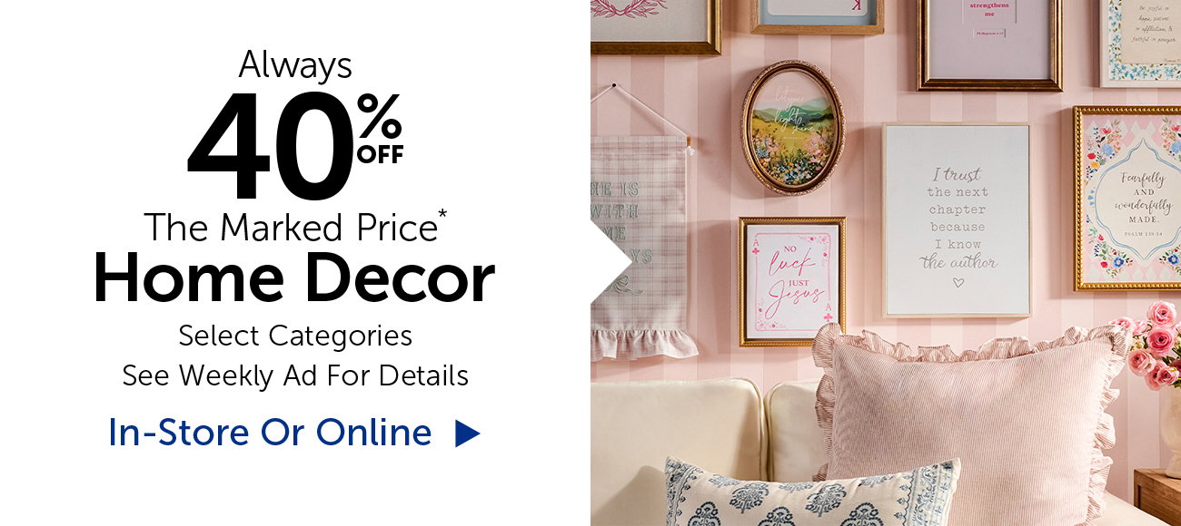 Alway 40% Off The Marked Price* - Home Decor - Select Categories