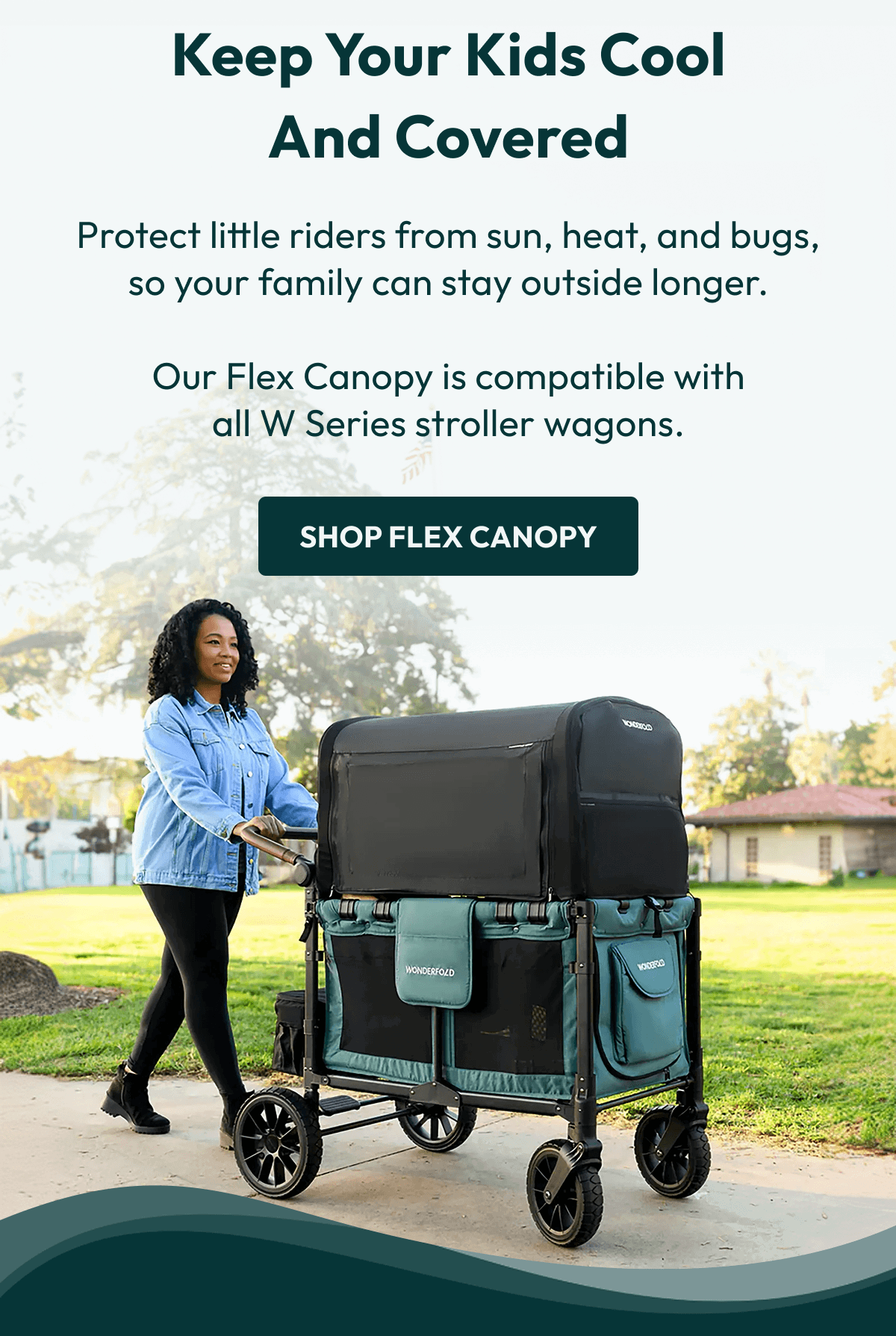 Keep Your Kids Cool and Covered | Protect little riders from sun, heat, and bugs, so your family can stay outside longer.  Our Flex Canopy is compatible with all W Series stroller wagons. |  Shop Flex Canopy