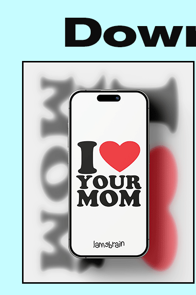 Redeem this 'I Heart Your Mom' digital wallpaper from Lamebrain