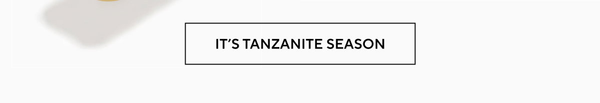 IT'S TANZANITE SEASON