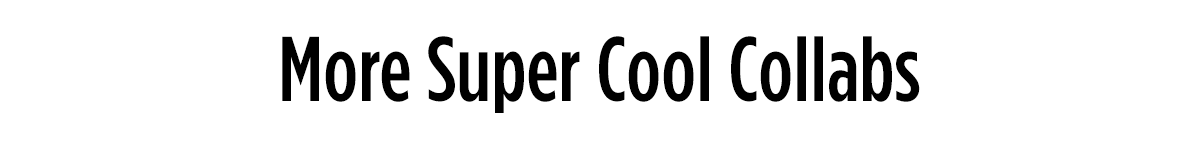 More Super Cool Collabs