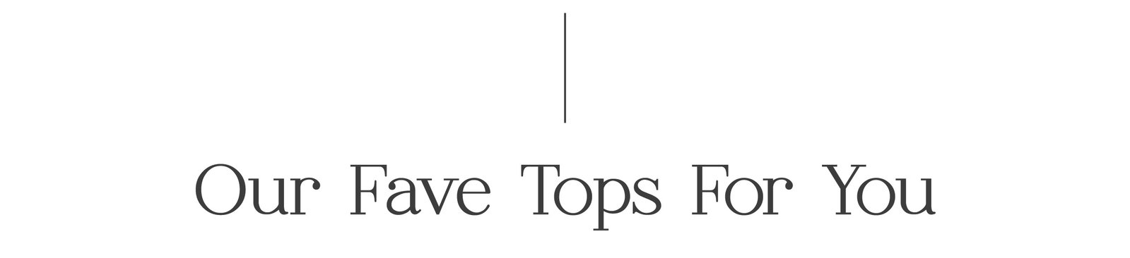 Our fave tops for you