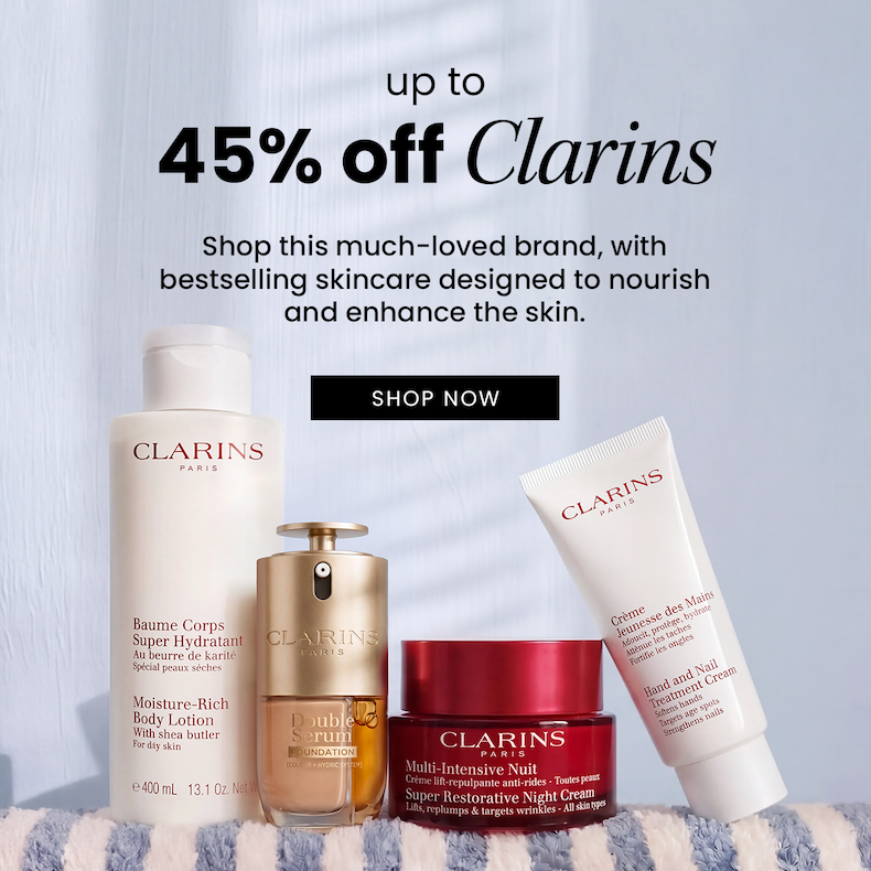 up to 45% Off Clarins  Shop this much-loved brand, with bestselling skincare designed to nourish and enhance the skin.