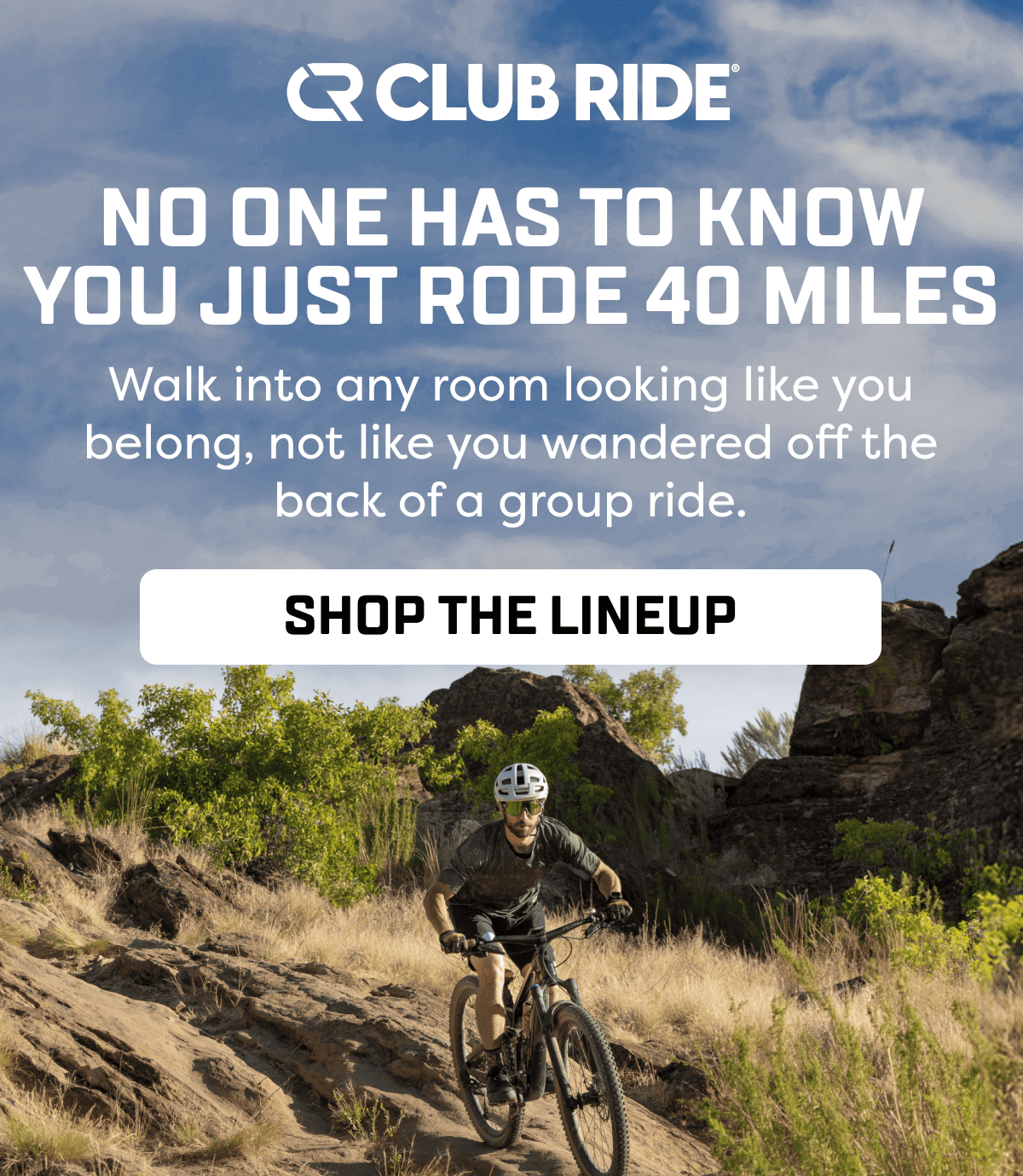 Walk into any room looking like you belong, not like you wandered off the back of a group ride.