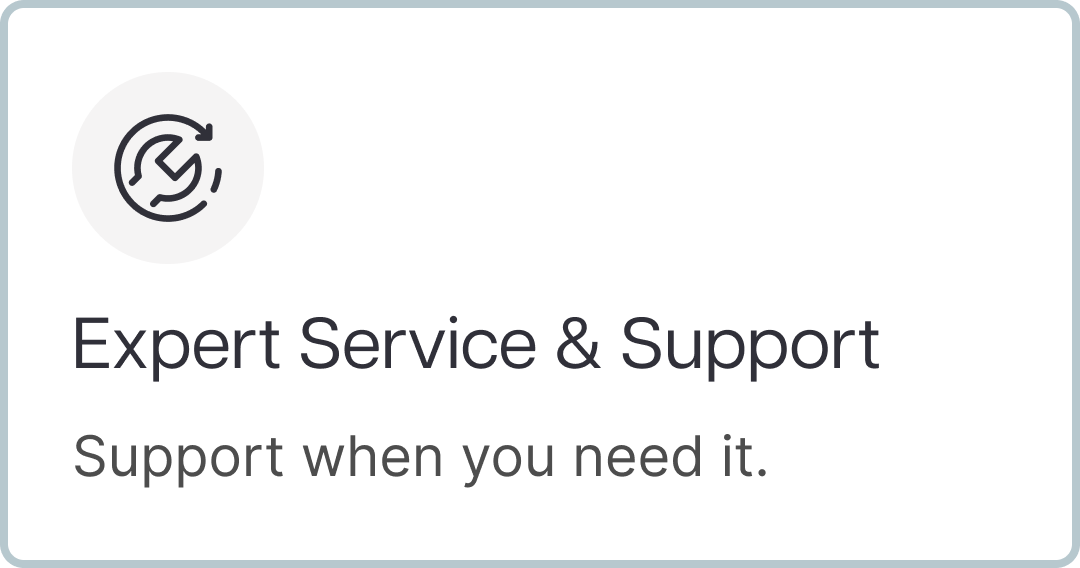 Expert Service & Support. Support when you need it.