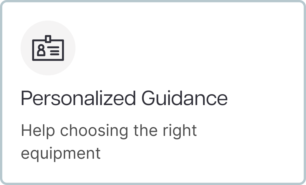 Personalized Guidance, Help choosing the right equipment.