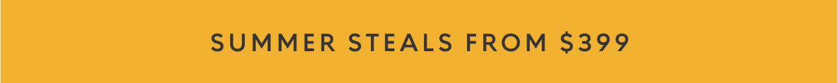 Summer steals starting at $399