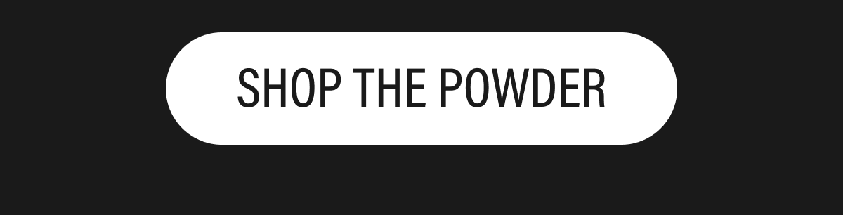 SHOP THE POWDER