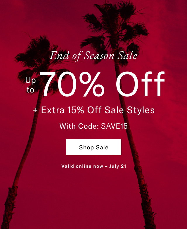 End of season sale                                            Up to 70% off sale styles                                            Shop Sale                                            Valid online now - July 21