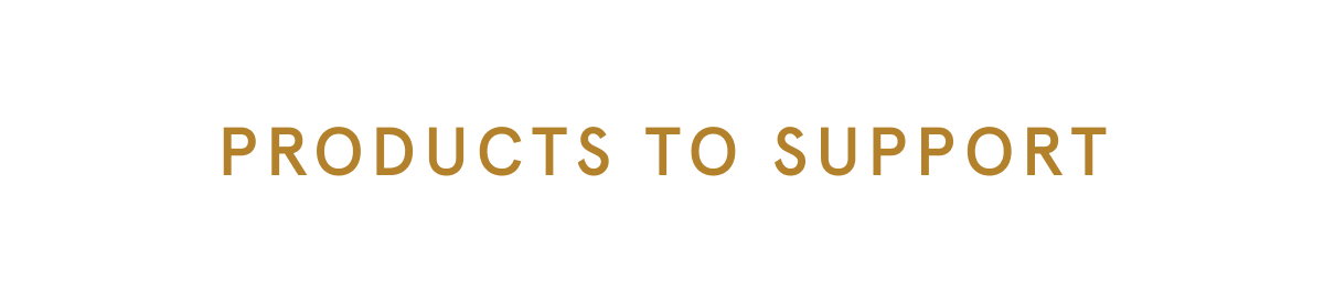Products to support