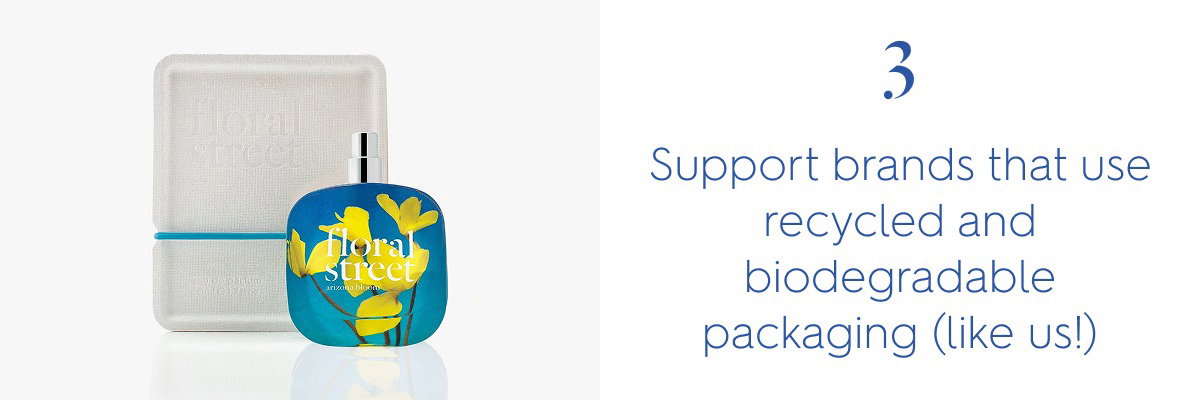 3. Support brands that use recycled and biodegradable packaging (like us!)
