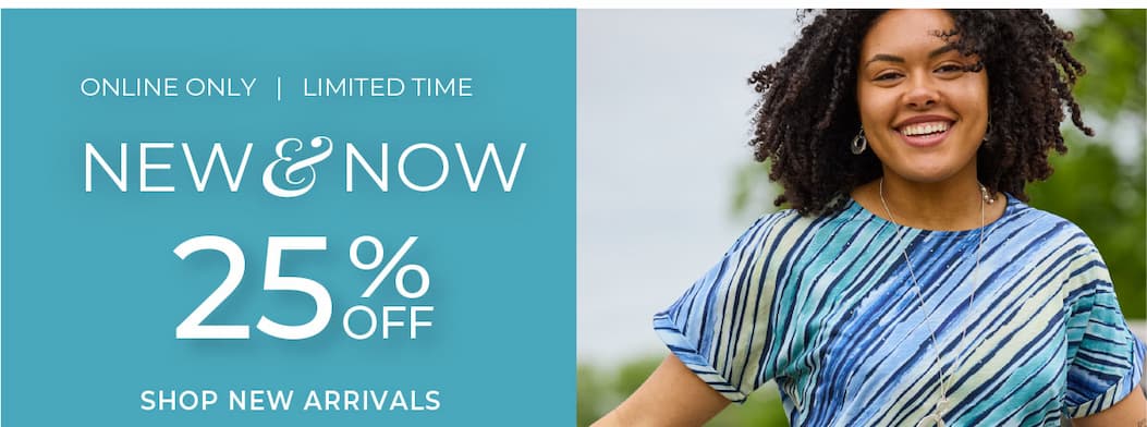 Limited Time, Online Only: New & Now 25% Off